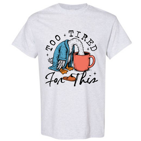 BISHAM TOO TIRED FOR THIS  GOOSE TEE